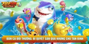 Bắn Cá Đổi Thưởng: Bí Quyết Săn Quà Khủng Cho Tân Binh