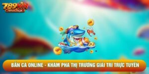 Bắn Cá Online - Khám Phá Thị Trường Giải Trí Trực Tuyến