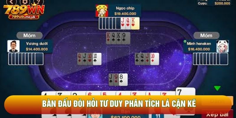 Bàn đấu đòi hỏi tư duy phân tích lá cặn kẽ