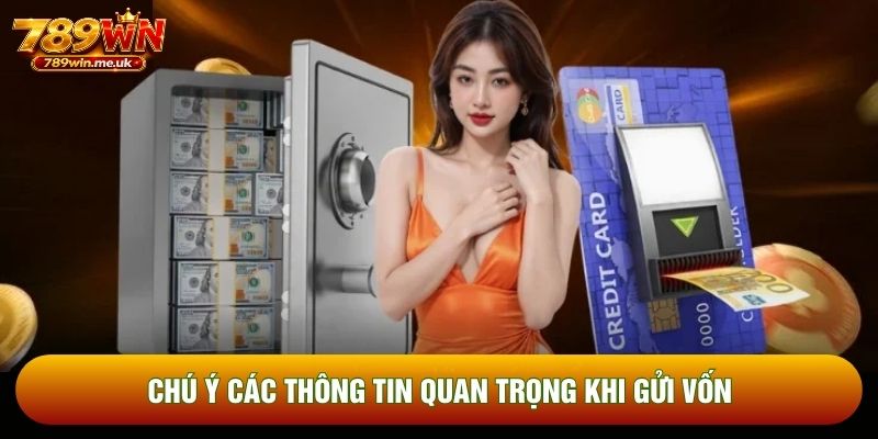 Chú ý các thông tin quan trọng khi gửi vốn Chú ý các thông tin quan trọng khi gửi vốn