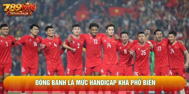 Đồng banh là mức Handicap khá phổ biến