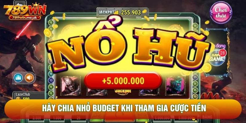 Hãy chia nhỏ budget khi tham gia cược tiền