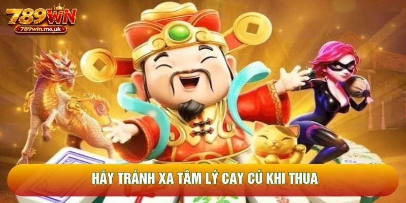 Hãy tránh xa tâm lý cay cú khi thua