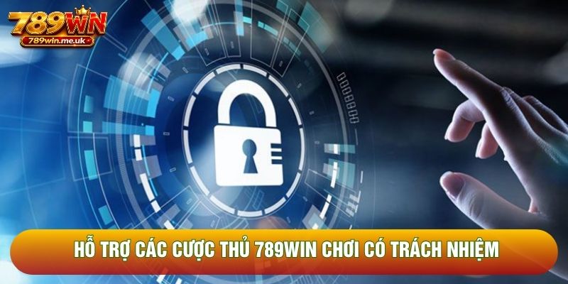 Hỗ trợ các cược thủ 789WIN chơi có trách nhiệm Hỗ trợ các cược thủ 789WIN chơi có trách nhiệm
