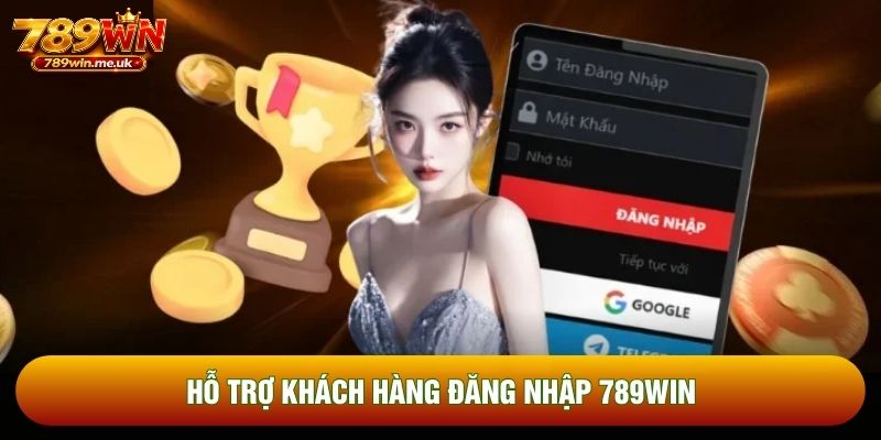 Hỗ trợ khách hàng đăng nhập 789WIN