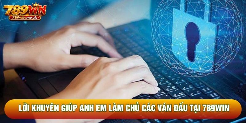 Lời khuyên giúp anh em làm chủ các ván đấu tại 789WIN Lời khuyên giúp anh em làm chủ các ván đấu tại 789WIN