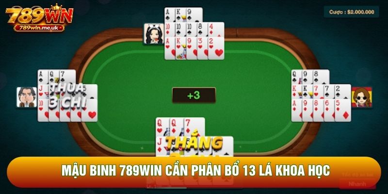 Mậu binh 789WIN cần phân bổ 13 lá khoa học