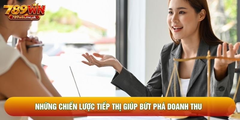 Những chiến lược tiếp thị giúp bứt phá doanh thu