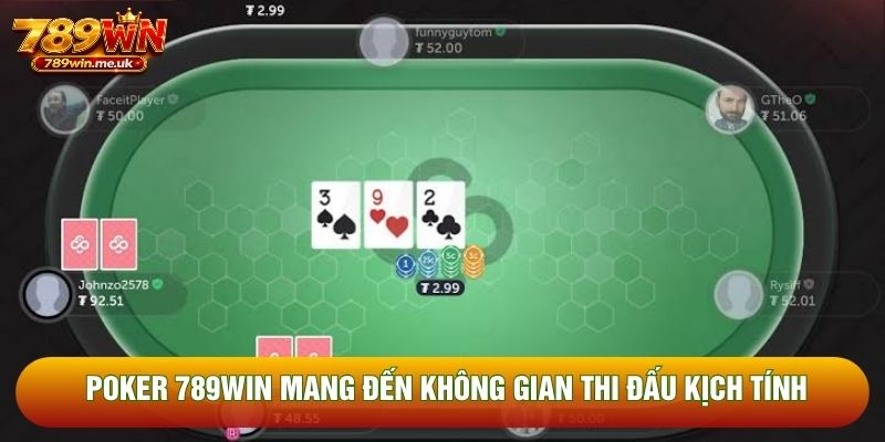 Poker 789WIN mang đến không gian thi đấu kịch tính