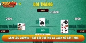 Sâm Lốc 789win - Bắt Bài Đối Thủ Và Cách Né Bẫy Thua