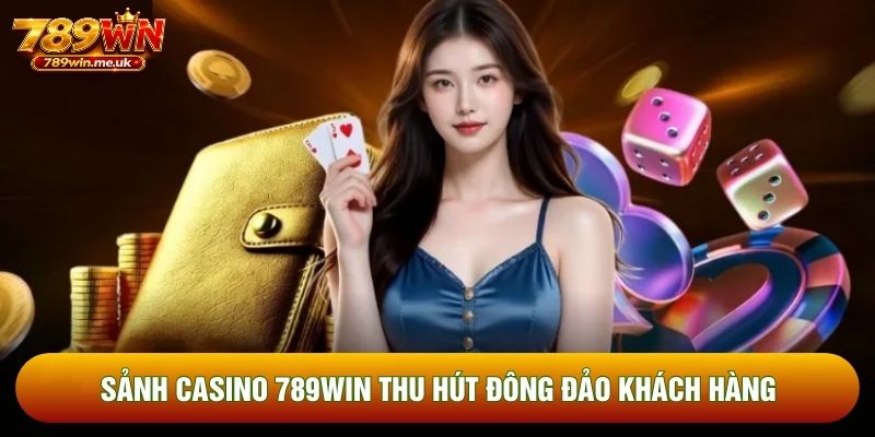 Sảnh casino 789WIN thu hút đông đảo khách hàng Sảnh casino 789WIN thu hút đông đảo khách hàng